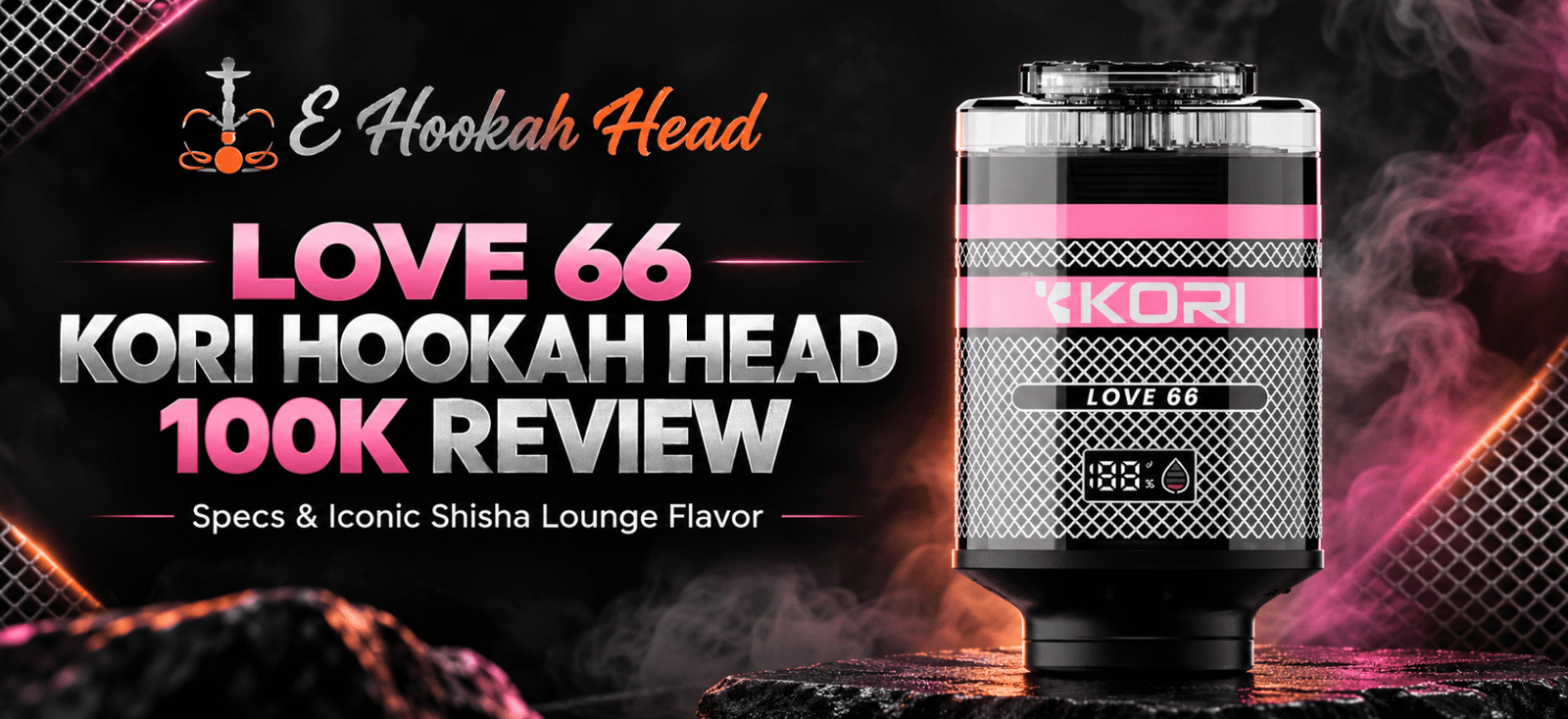 Love 66 Kori Hookah Head 100K review featured image with product design